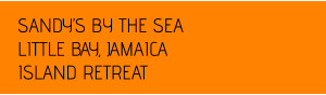 SANDYS BY THE SEA LITTLE BAY, JAMAICA ISLAND RETREAT